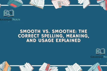 Smooth vs. Smoothe: The Correct Spelling, Meaning, and Usage Explained