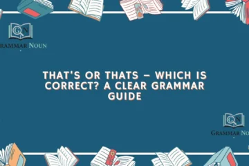 That’s or Thats – Which Is Correct? A Clear Grammar Guide
