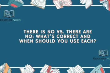 There Is No vs. There Are No: What’s Correct and When Should You Use Each?
