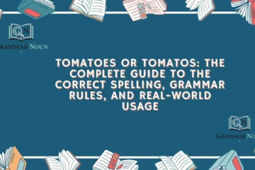 Tomatoes or Tomatos: The Complete Guide to the Correct Spelling, Grammar Rules, and Real-World Usage