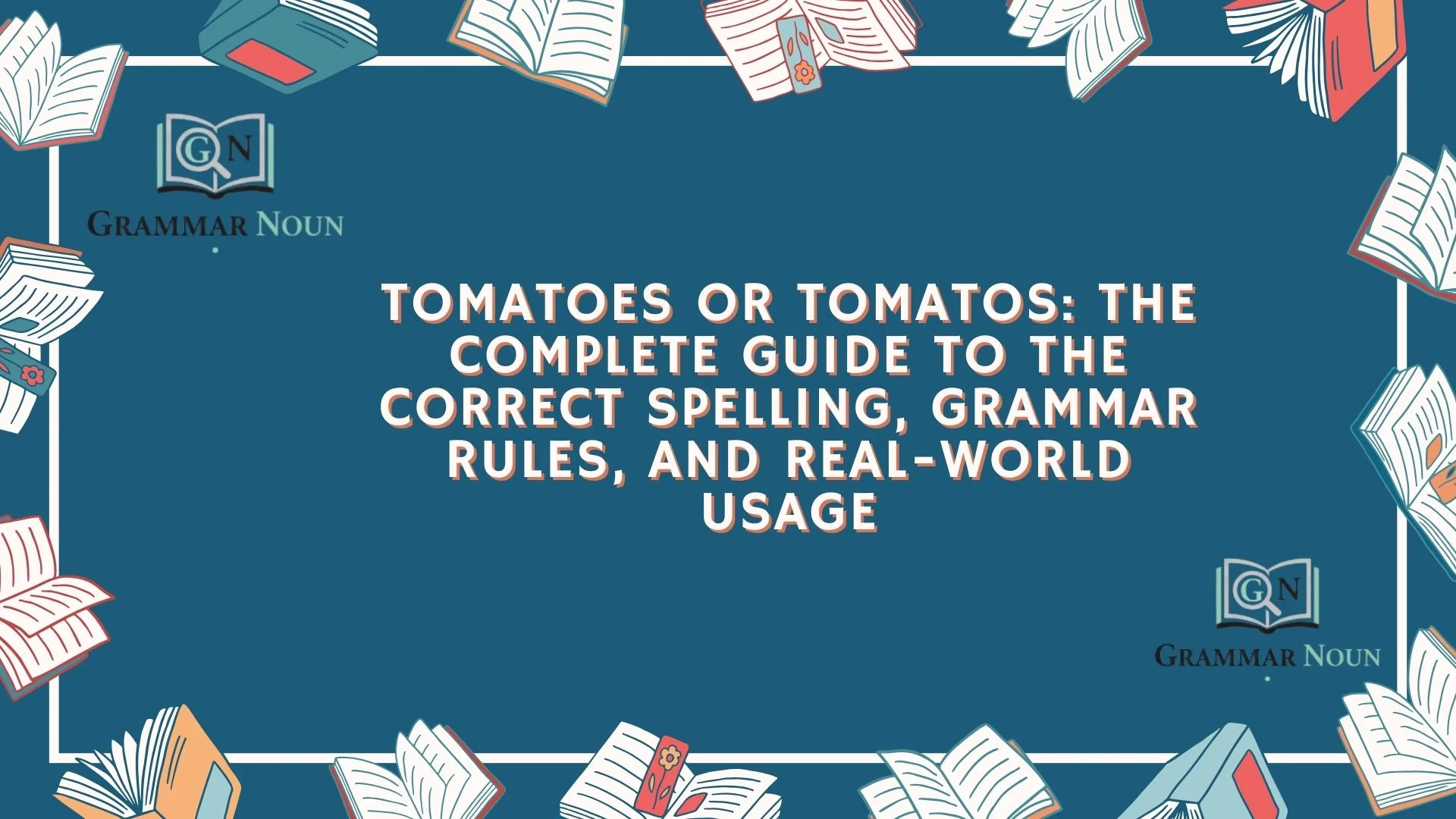 Tomatoes or Tomatos: The Complete Guide to the Correct Spelling, Grammar Rules, and Real-World Usage