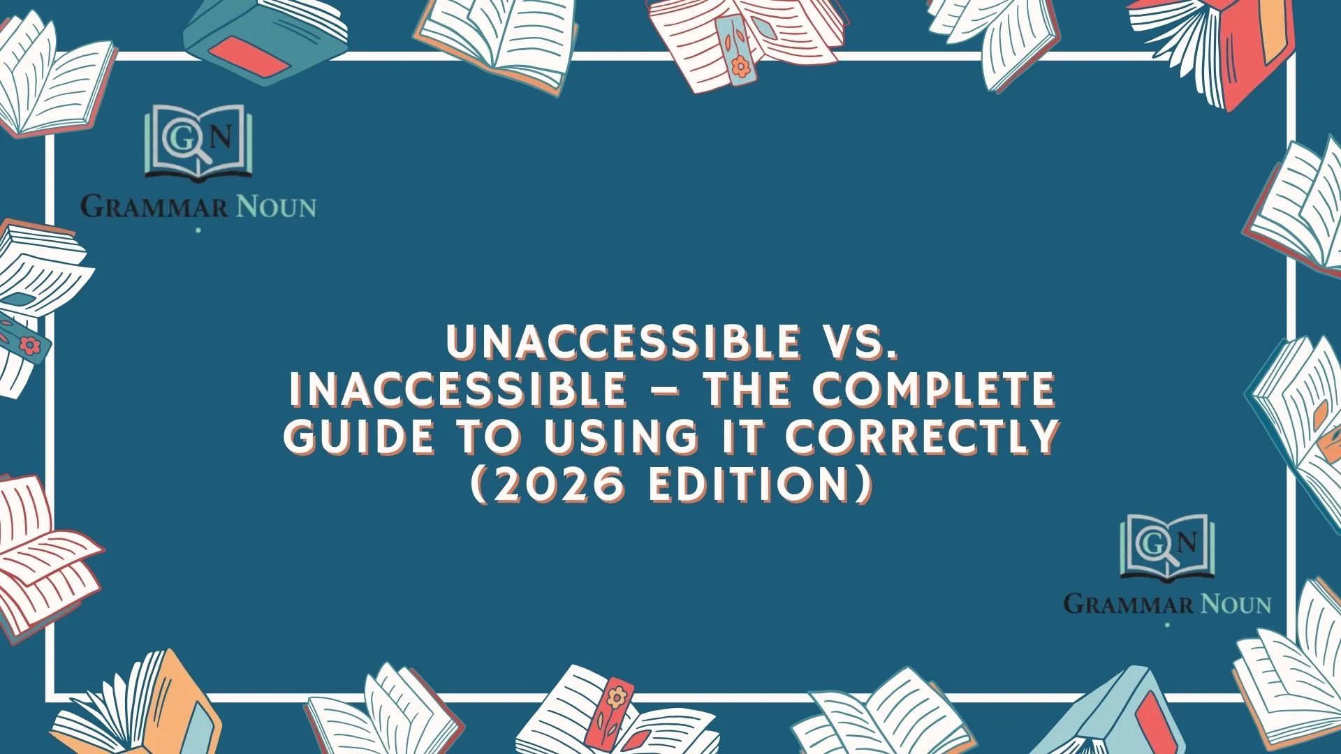 Unaccessible vs. Inaccessible – The Complete Guide to Using It Correctly (2026 Edition)
