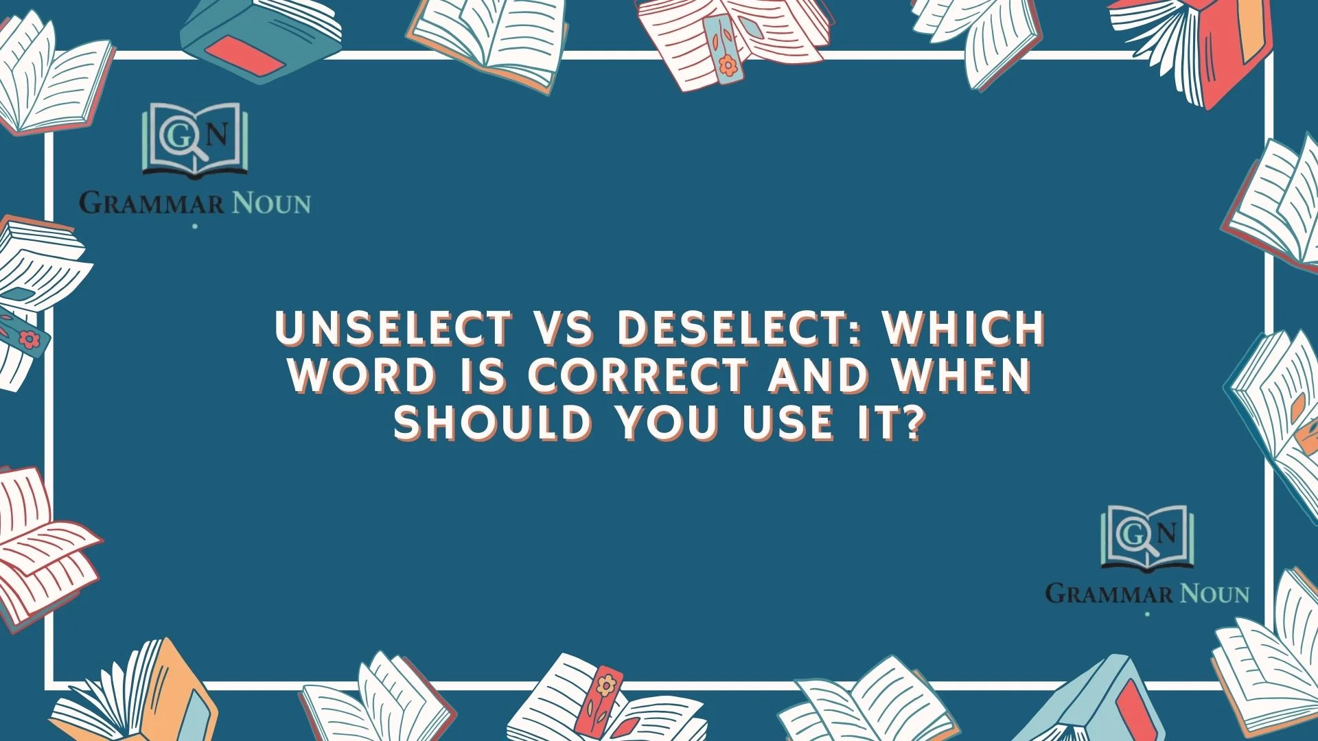 Unselect vs Deselect: Which Word Is Correct and When Should You Use It?