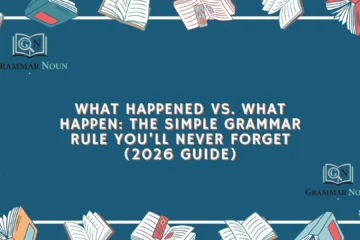 What Happened vs. What Happen: The Simple Grammar Rule You’ll Never Forget (2026 Guide)