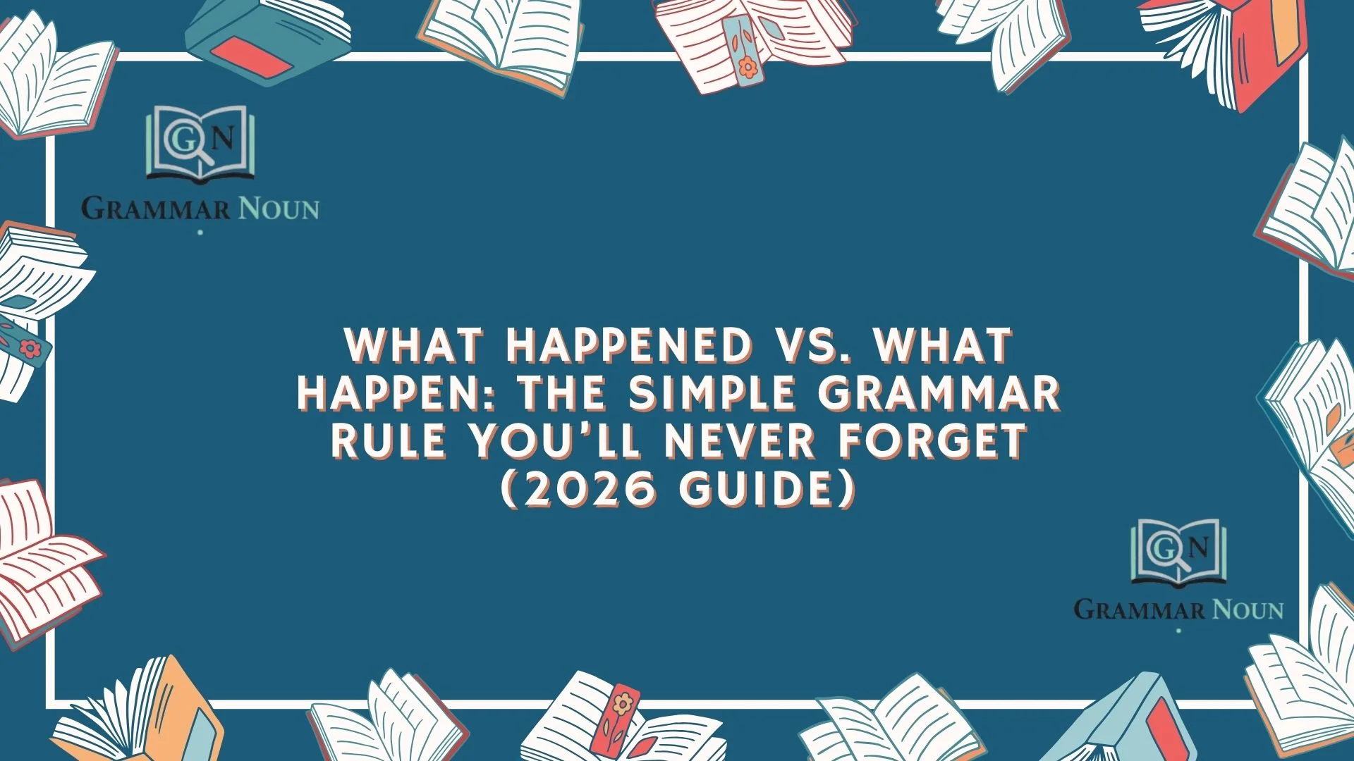 What Happened vs. What Happen: The Simple Grammar Rule You’ll Never Forget (2026 Guide)