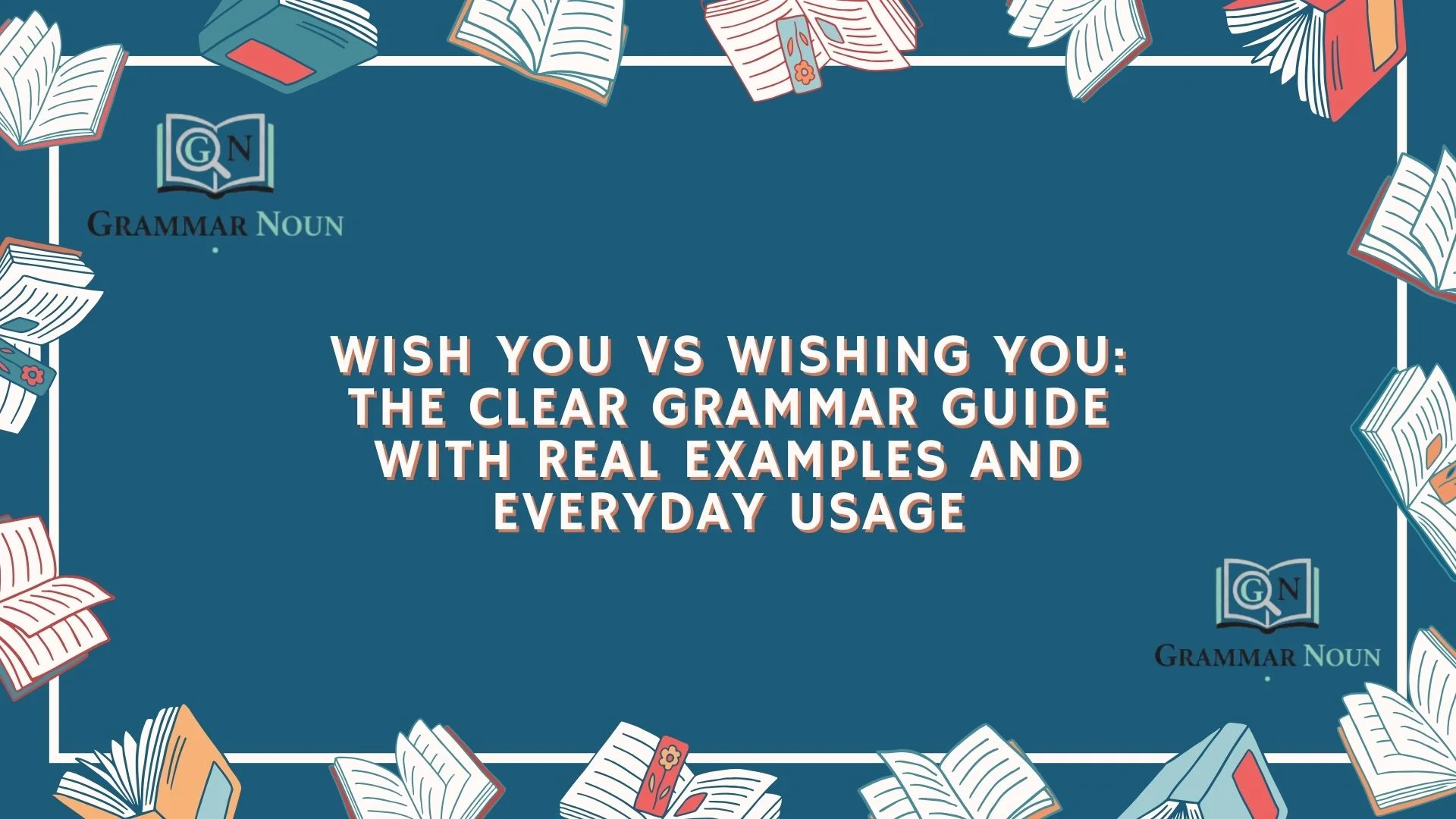 Wish You vs Wishing You: The Clear Grammar Guide With Real Examples and Everyday Usage