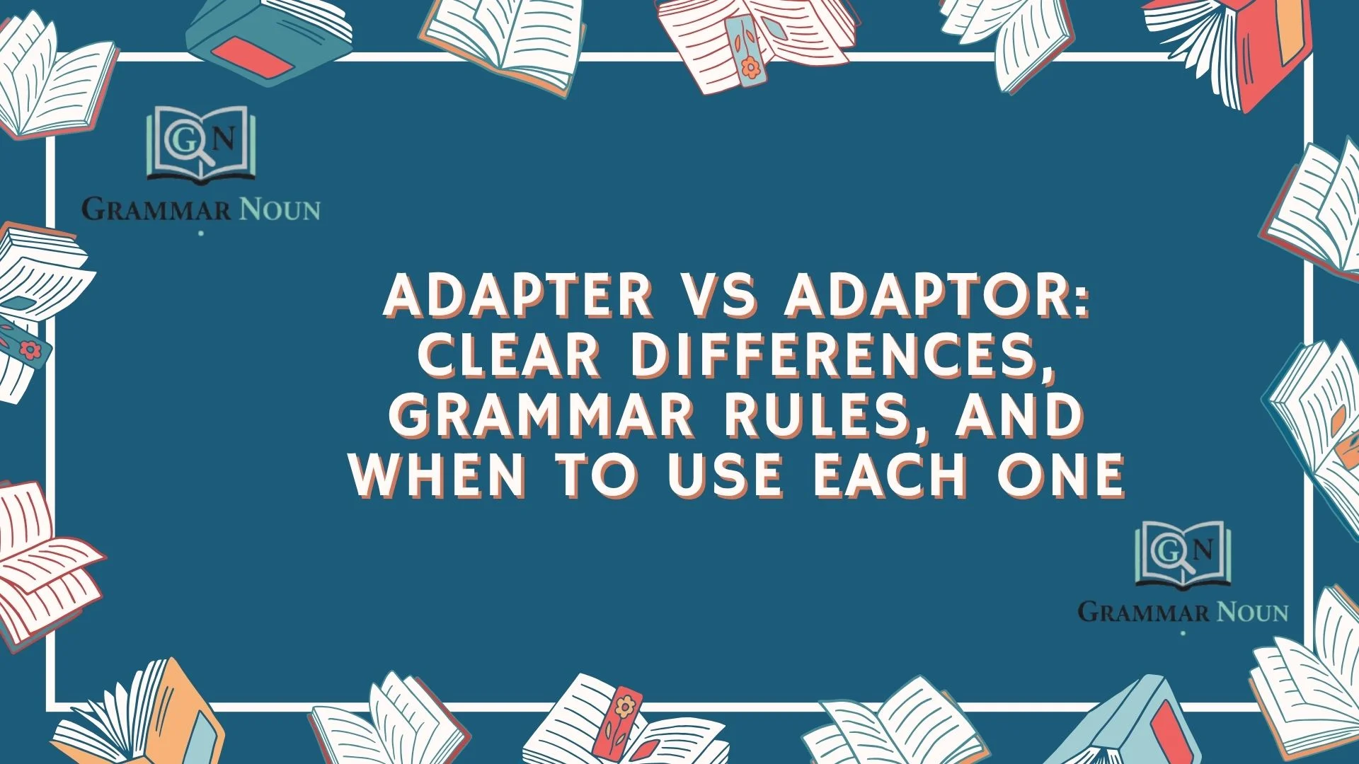 Adapter vs Adaptor: Clear Differences, Grammar Rules, and When to Use Each One