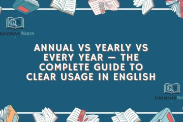 Annual vs Yearly vs Every Year — The Complete Guide to Clear Usage in English