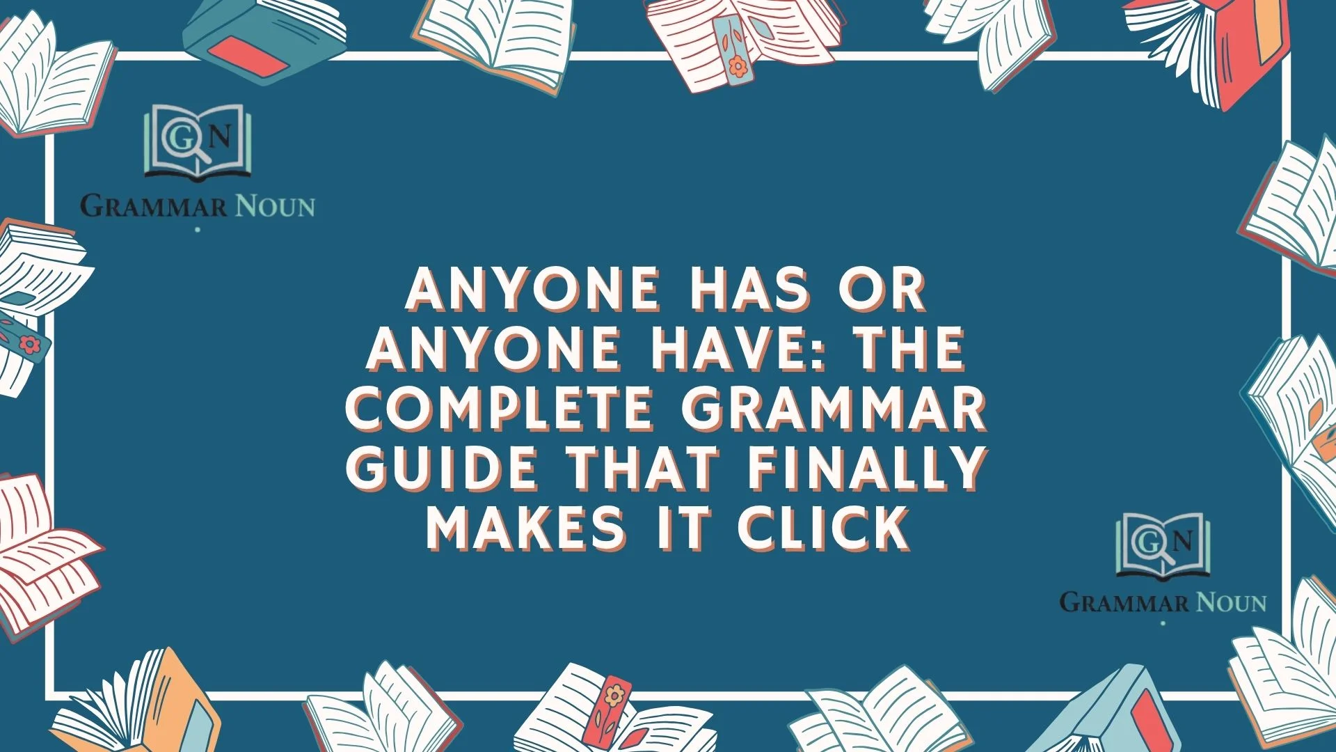 Anyone Has or Anyone Have: The Complete Grammar Guide That Finally Makes It Click