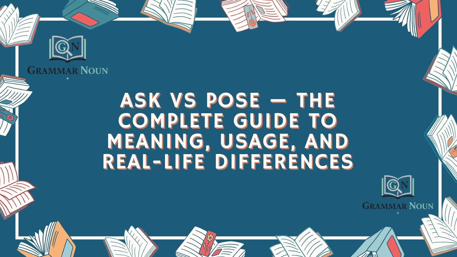 Ask vs Pose — The Complete Guide to Meaning, Usage, and Real-Life Differences