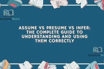 Assume vs Presume vs Infer: The Complete Guide to Understanding and Using Them Correctly