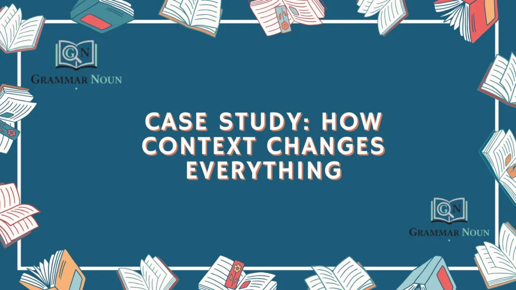 Case Study: How Context Changes Everything