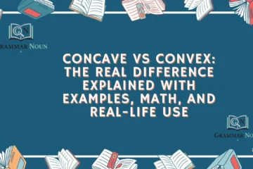 Concave vs Convex: The Real Difference Explained with Examples, Math, and Real-Life Use