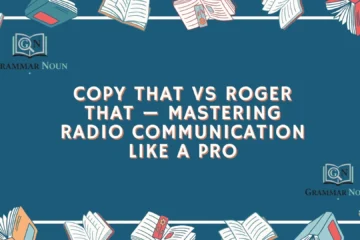 Copy That vs Roger That — Mastering Radio Communication Like a Pro