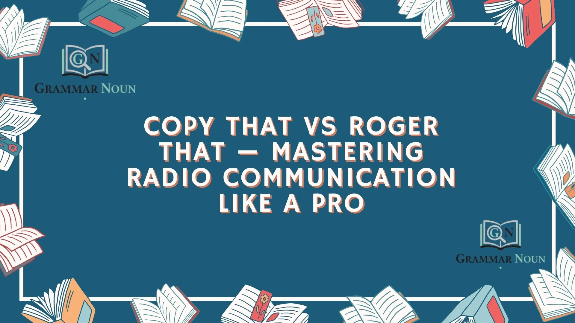 Copy That vs Roger That — Mastering Radio Communication Like a Pro
