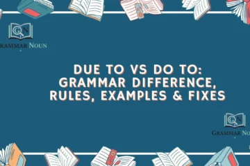 Due To vs Do To: Grammar Difference, Rules, Examples & Fixes