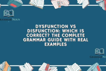 Dysfunction vs Disfunction: Which Is Correct? The Complete Grammar Guide with Real Examples