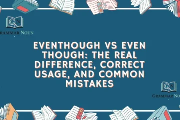 Eventhough vs Even Though: The Real Difference, Correct Usage, and Common Mistakes