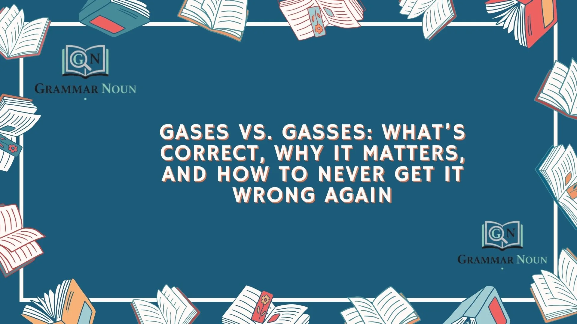 Gases vs. Gasses: What’s Correct, Why It Matters, and How to Never Get It Wrong Again