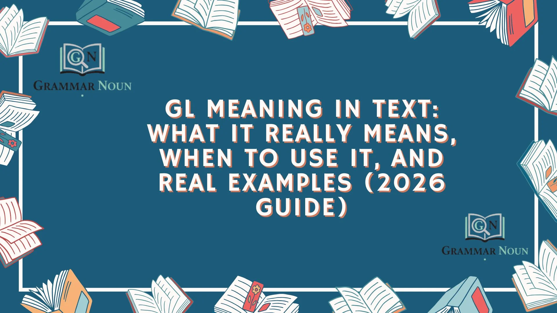 GL Meaning in Text: What It Really Means, When to Use It, and Real Examples (2026 Guide)