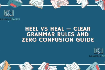 Heel vs Heal — Clear Grammar Rules and Zero Confusion Guide