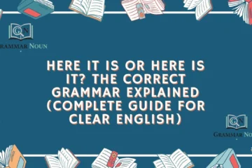 Here It Is or Here Is It? The Correct Grammar Explained (Complete Guide for Clear English)