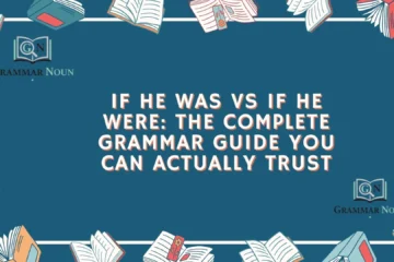 If He Was vs If He Were: The Complete Grammar Guide You Can Actually Trust