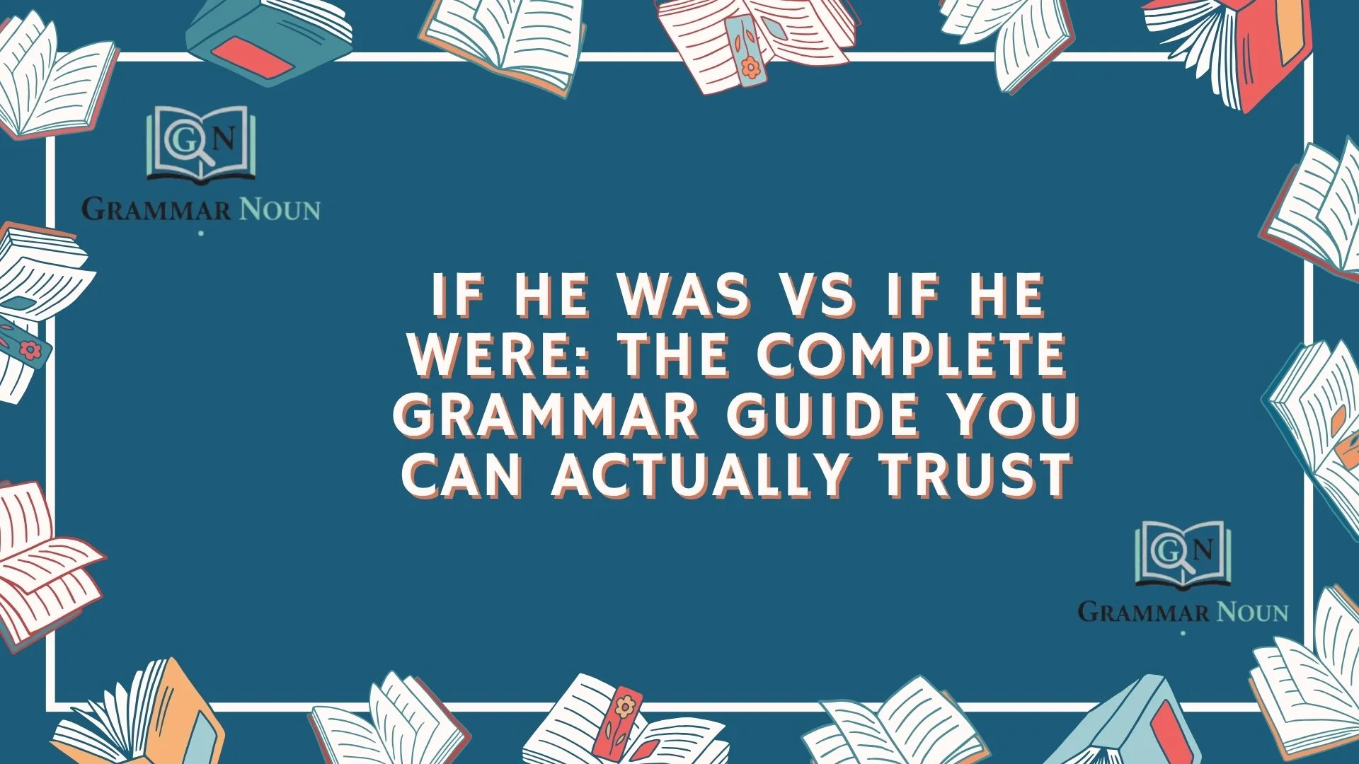 If He Was vs If He Were: The Complete Grammar Guide You Can Actually Trust