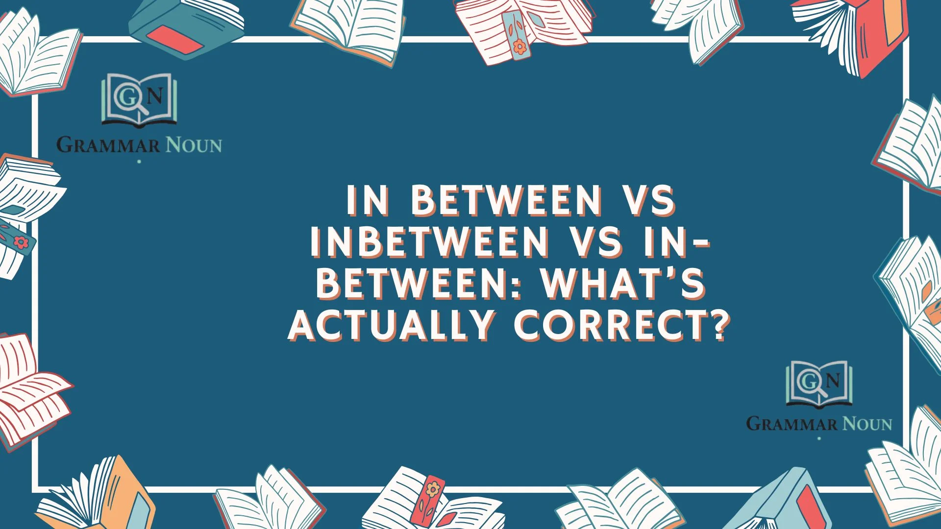 In Between vs Inbetween vs In-Between: What’s Actually Correct?