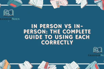 In Person vs In-Person: The Complete Guide to Using Each Correctly