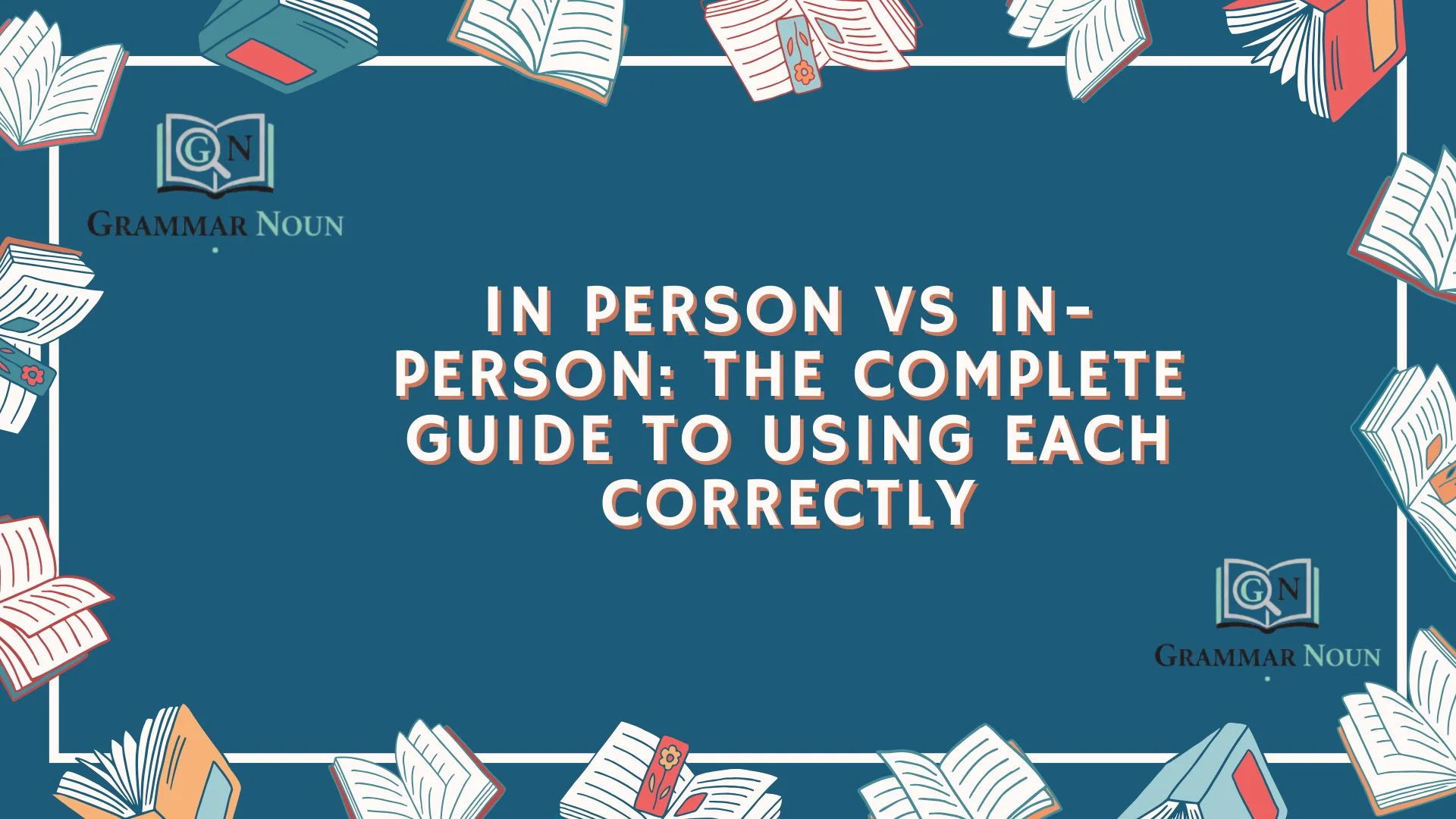 In Person vs In-Person: The Complete Guide to Using Each Correctly