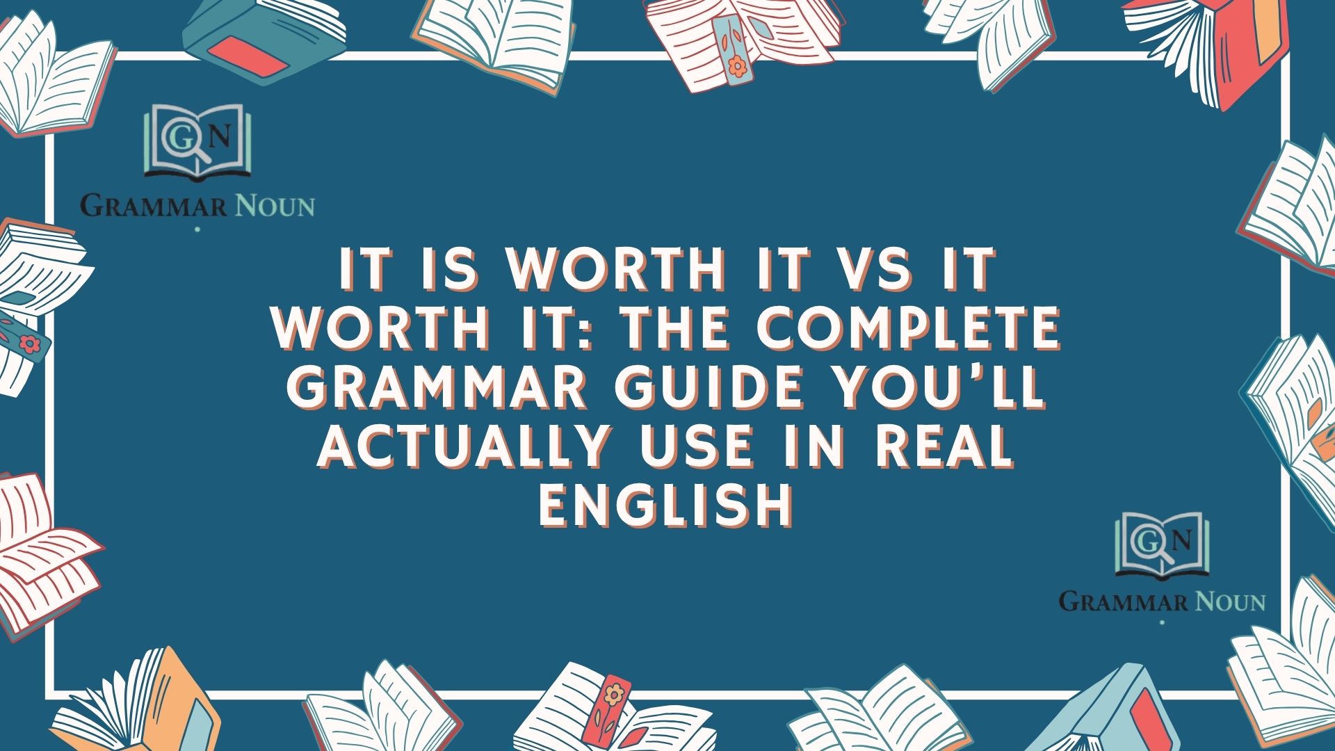It Is Worth It vs It Worth It: The Complete Grammar Guide You’ll Actually Use in Real English