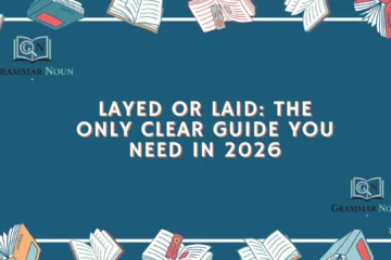 Layed or Laid: The Only Clear Guide You Need in 2026