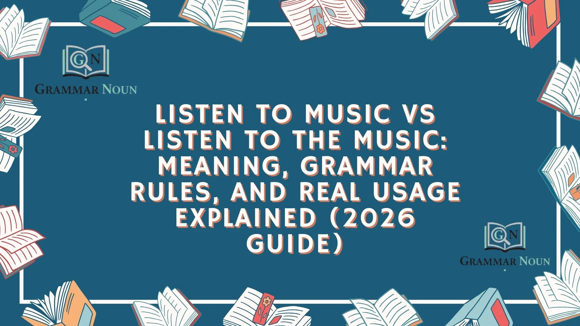 Listen to Music vs Listen to the Music: Meaning, Grammar Rules, and Real Usage Explained (2026 Guide)