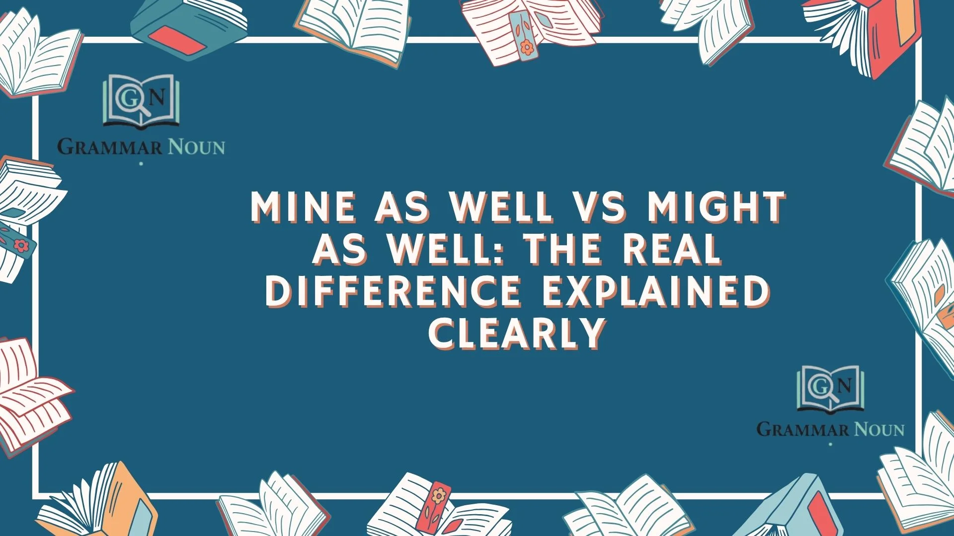 Mine as Well vs Might as Well: The Real Difference Explained Clearly