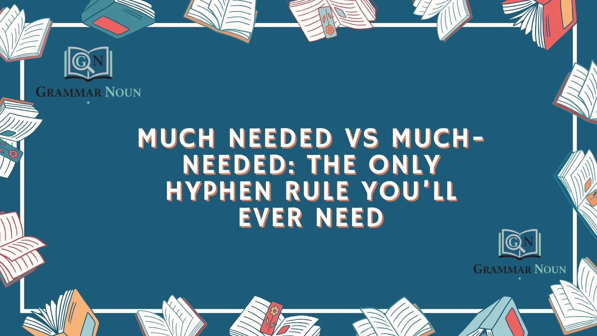 Much Needed vs Much-Needed: The Only Hyphen Rule You’ll Ever Need
