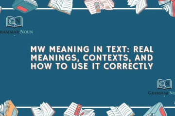 MW Meaning in Text: Real Meanings, Contexts, and How to Use It Correctly
