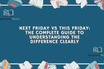 Next Friday vs This Friday: The Complete Guide to Understanding the Difference Clearly