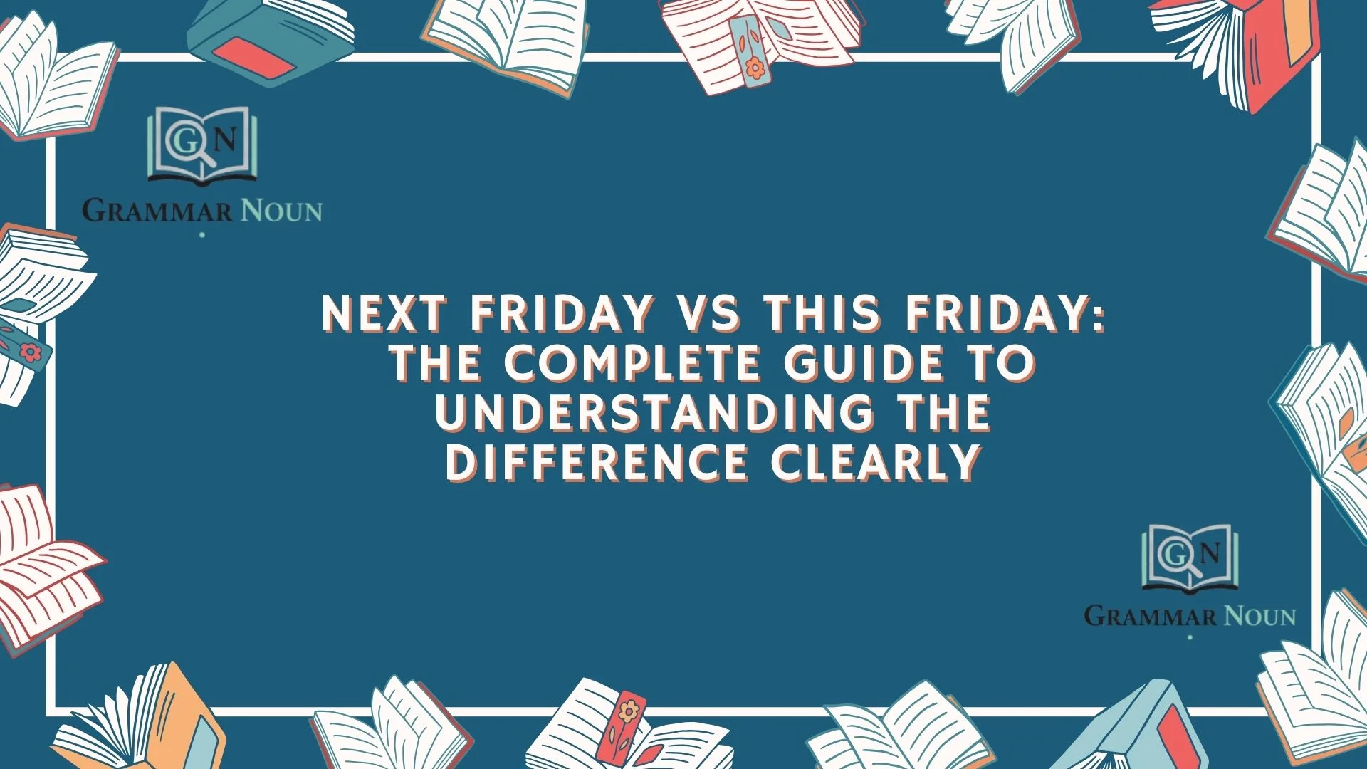 Next Friday vs This Friday: The Complete Guide to Understanding the Difference Clearly