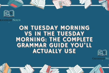 On Tuesday Morning vs In the Tuesday Morning: The Complete Grammar Guide You’ll Actually Use