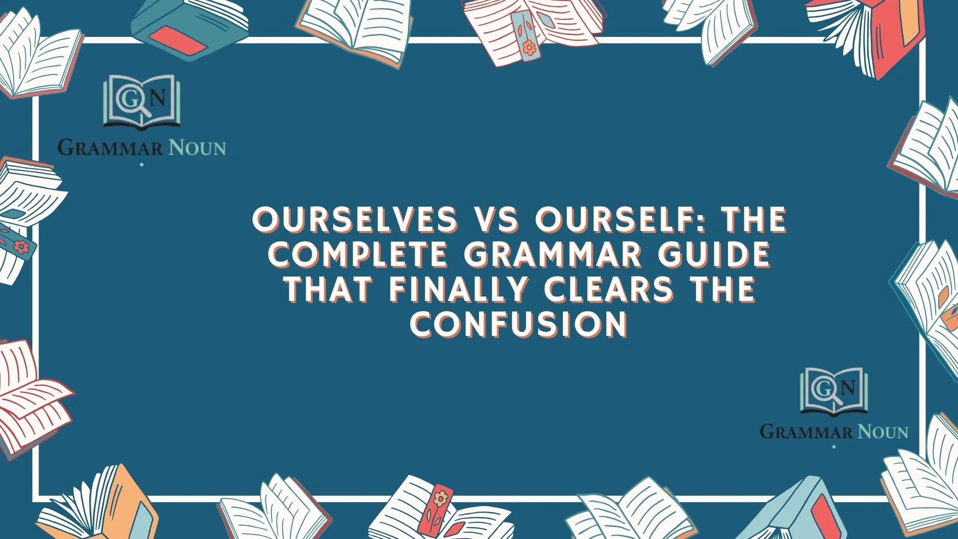 Ourselves vs Ourself: The Complete Grammar Guide That Finally Clears the Confusion