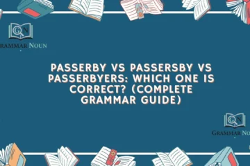 Passerby vs Passersby vs Passerbyers: Which One Is Correct? (Complete Grammar Guide)
