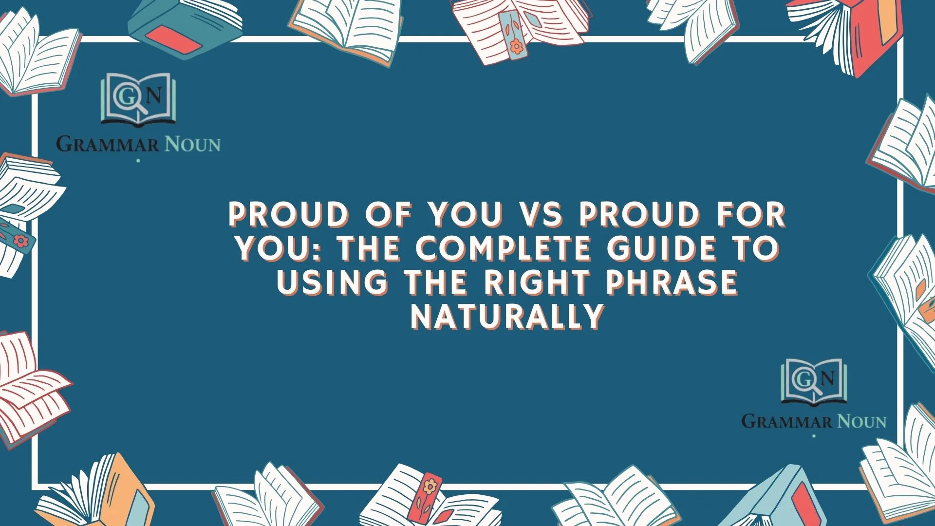 Proud of You vs Proud for You: The Complete Guide to Using the Right Phrase Naturally