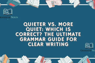 Quieter vs. More Quiet: Which Is Correct? The Ultimate Grammar Guide for Clear Writing