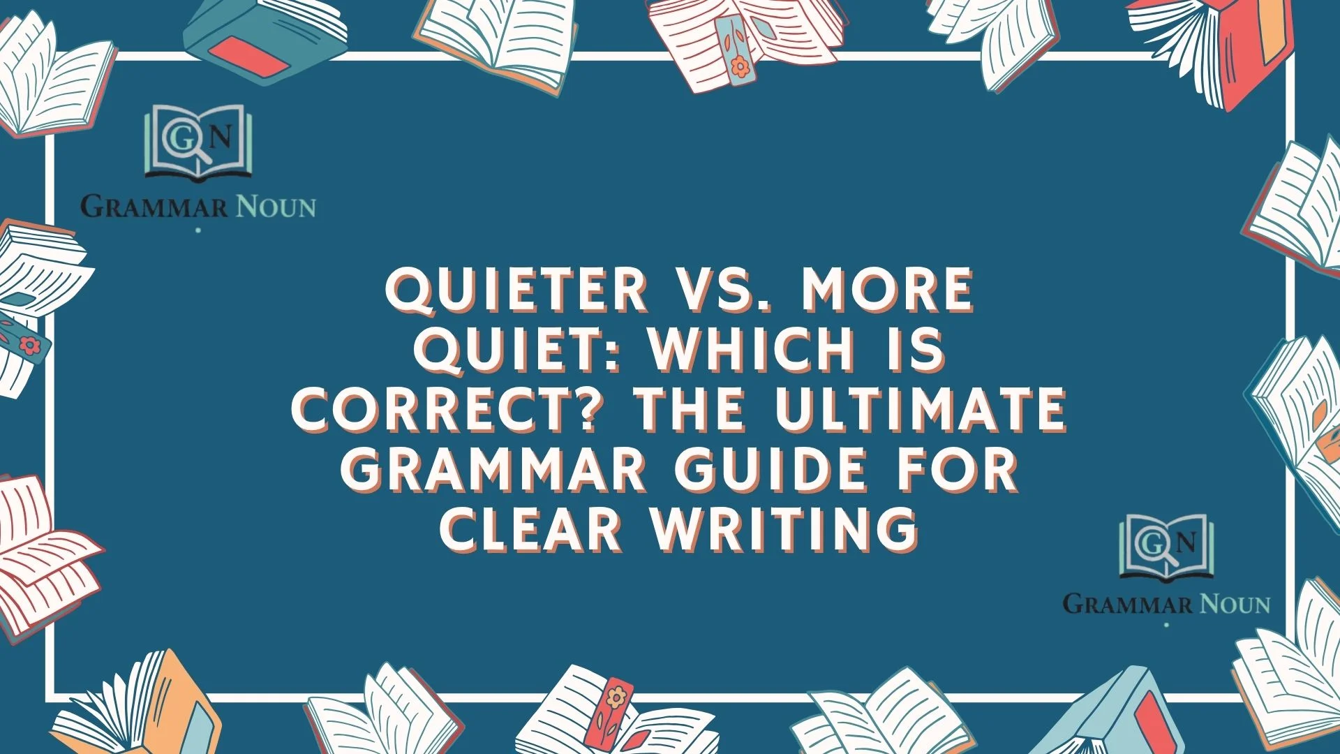 Quieter vs. More Quiet: Which Is Correct? The Ultimate Grammar Guide for Clear Writing