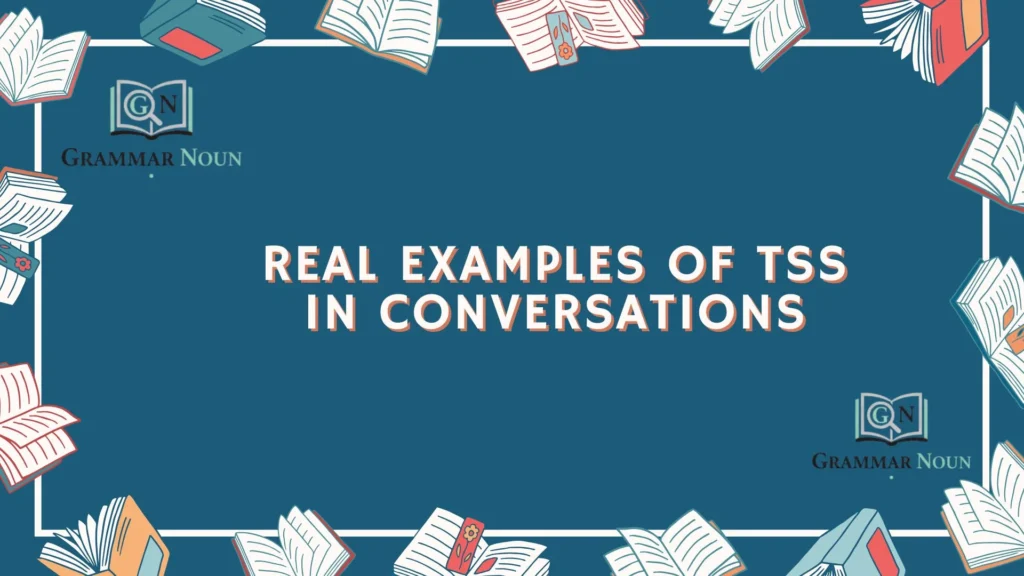Real Examples of TSS in Conversations