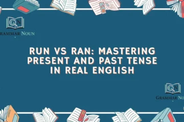 Run vs Ran: Mastering Present and Past Tense in Real English