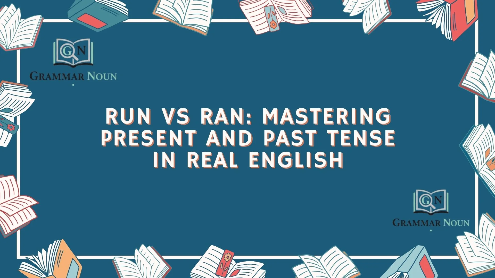 Run vs Ran: Mastering Present and Past Tense in Real English