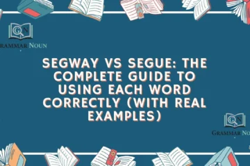 Segway vs Segue: The Complete Guide to Using Each Word Correctly (With Real Examples)