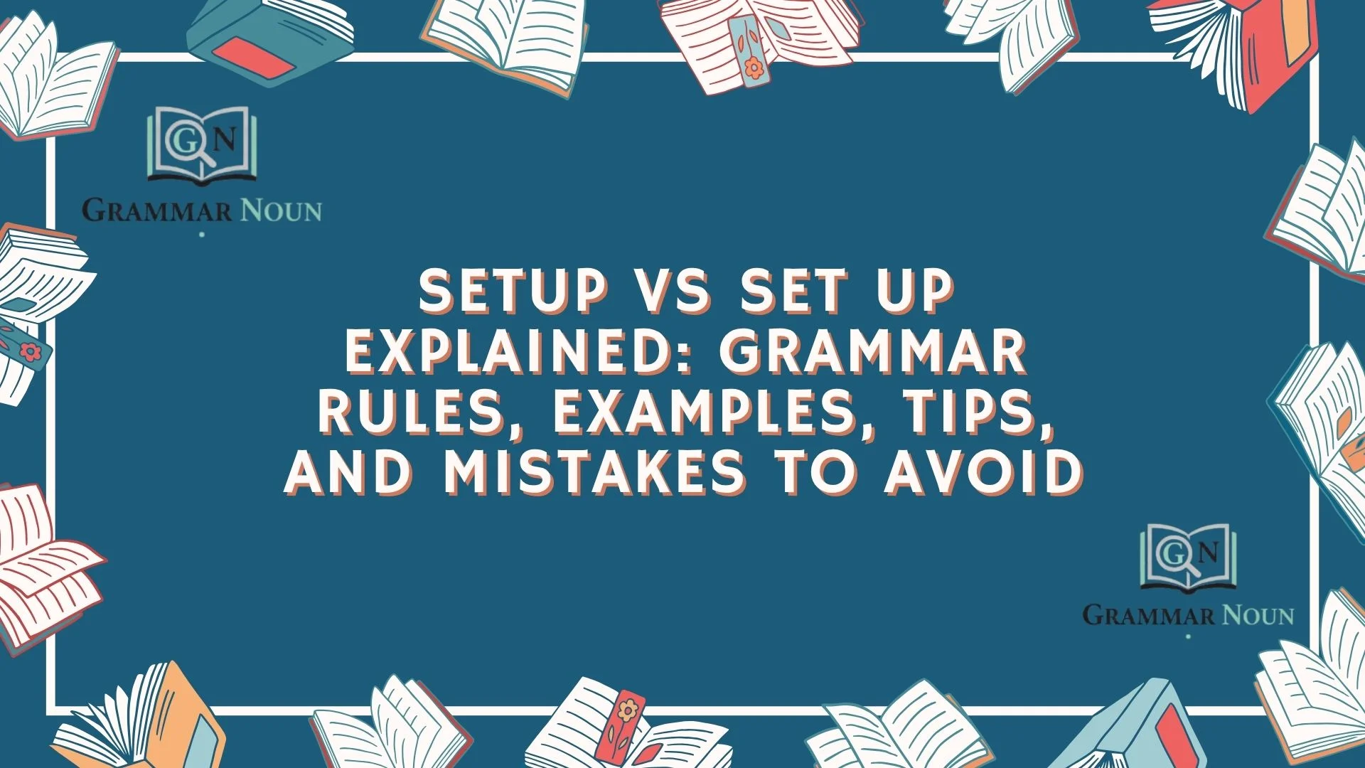 Setup vs Set Up Explained: Grammar Rules, Examples, Tips, and Mistakes to Avoid